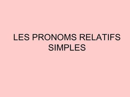 LES PRONOMS RELATIFS SIMPLES
