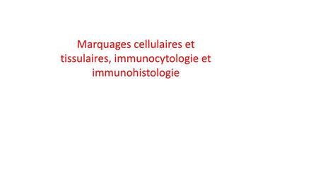 Immunohistochimie L’immunohistochimie c’est la combinaison de l’immunologie et de l’histochimie, elle a 2 buts essentiels : Détection spécifique de protéines.